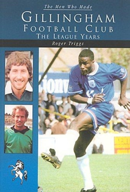 Book cover of: Men Who Made Gillingham Football Club. By: Roger Triggs