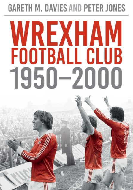 Book cover of: Wrexham FC 1950-2000. By: Gareth M. Davies