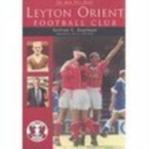 The Men Who Made Leyton Orient Football Club