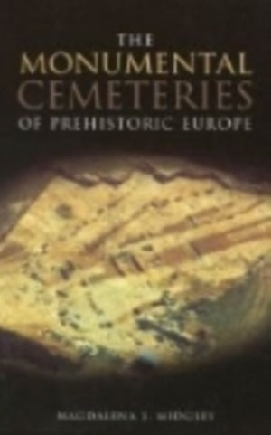 The Monumental Cemeteries of Prehistoric Europe
