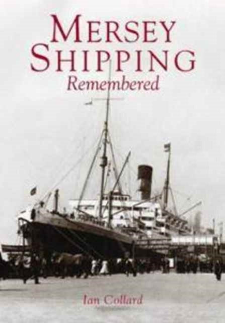 Book cover of: Mersey Shipping Remembered. By: Ian Collard
