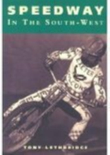 Book cover of: Speedway in the South West. By: Tony Lethbridge
