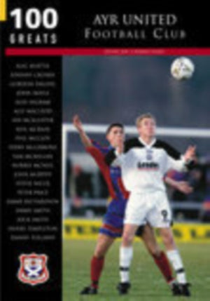 Ayr United Football Club: 100 Greats