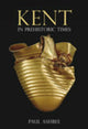 Book cover of: Kent in Prehistoric Times. By: Paul Ashbee
