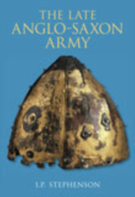 Book cover of: Late Anglo-Saxon Army. By: I. P. Stephenson
