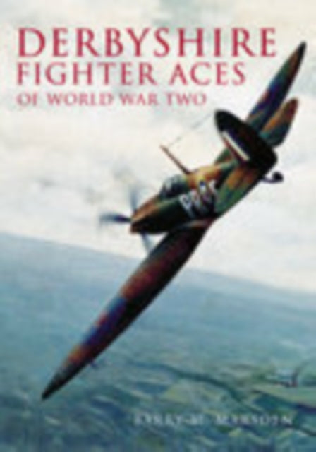Book cover of: Derbyshire Fighter Aces of World War Two. By: Barry M. Marsden