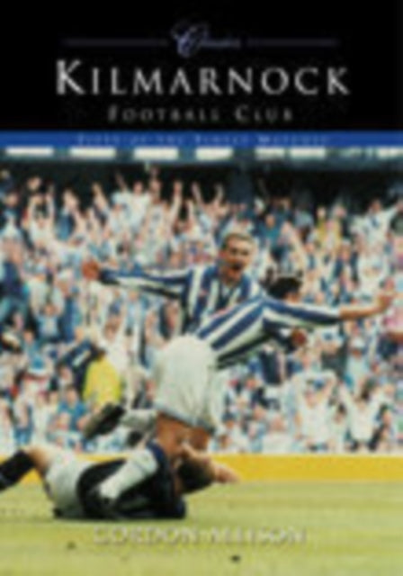 Book cover of: Kilmarnock Football Club (Classic Matches). By: Gordon Allison