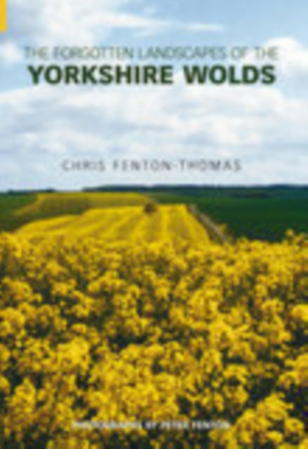 Book cover of: Forgotten Landscapes of the Yorkshire Wolds. By: Chris Fenton-Thomas