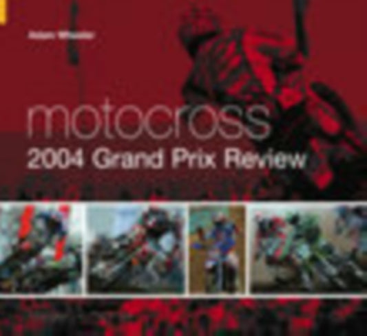 Book cover of: Motocross 2004 Grand Prix Review. By: Adam Wheeler