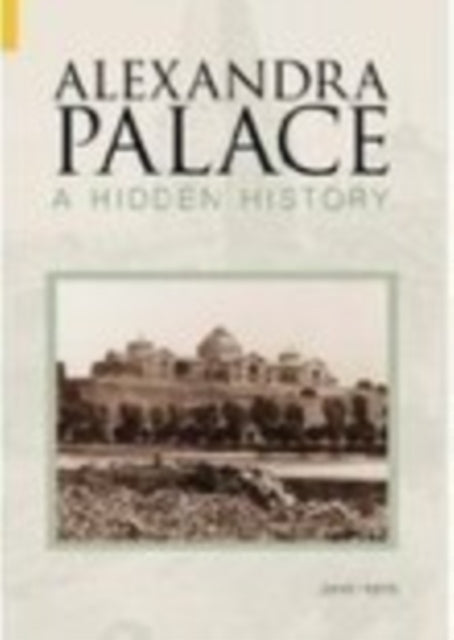 Book cover of: Alexandra Palace A Hidden History