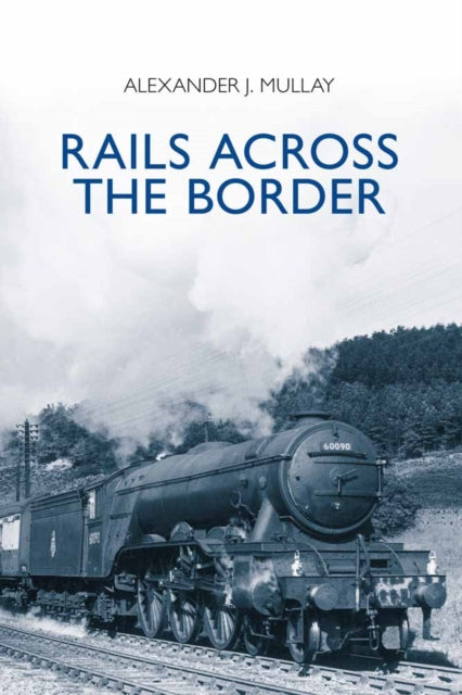 Book cover of: Rails Across the Border. By: Alexander J. Mullay