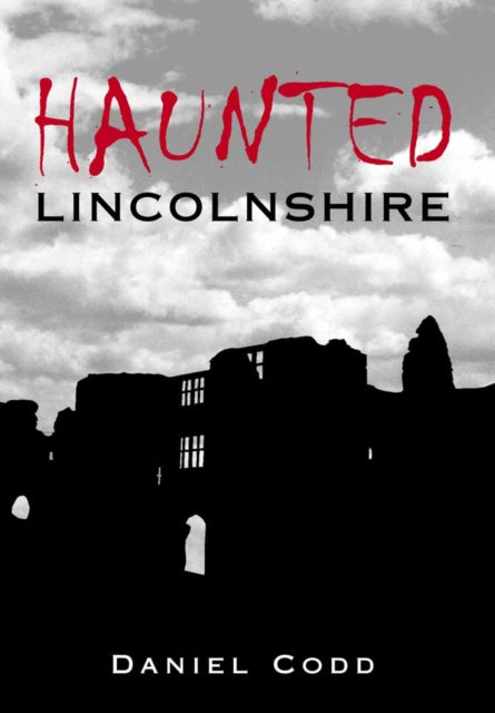 Book cover of: Haunted Lincolnshire. By: Daniel Codd