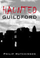 Book cover of: Haunted Guildford. By: Philip Hutchinson    