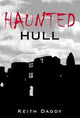 Book cover of: Haunted Hull. By: Keith Daddy