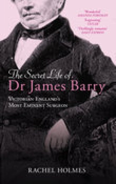 Book cover of: Secret Life of Dr James Barry. By: Rachel Holmes