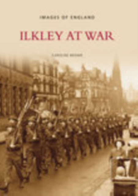 Book cover of: Ilkley at War. By: Caroline Brown