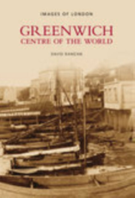 Book cover of: Greenwich - Centre of the World: Images of London. By: David Ramzan