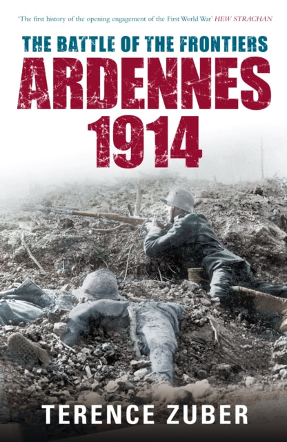 Book cover of: Battle of the Frontiers: Ardennes 1914. By: Terence Zuber