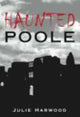 Book cover of: Haunted Poole. By: Julie Harwood