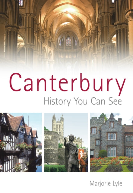 Book cover of: Canterbury: History You Can See. By: Marjorie Lyle