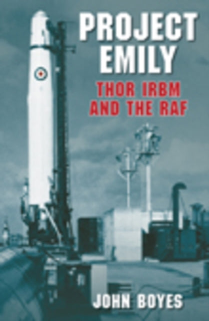 Book cover of: Project Emily: Thor IRBM and the RAF