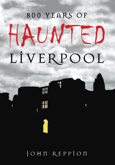 Book cover of: 800 Years of Haunted Liverpool. By: John Reppion