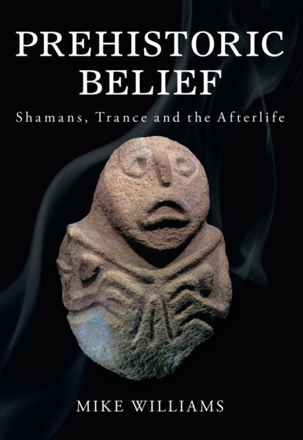 Book cover of: Prehistoric Belief. By: Mike Williams
