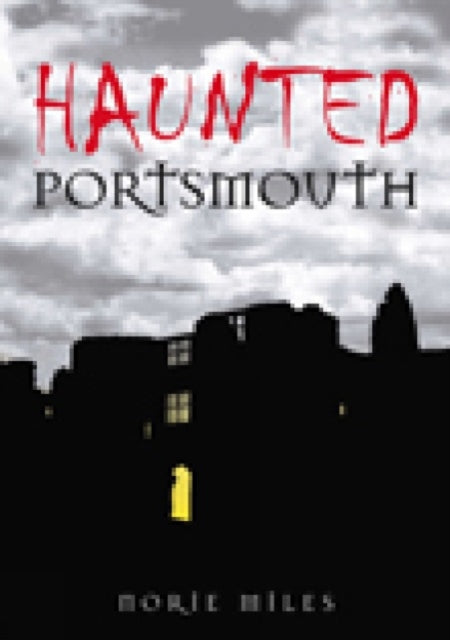 Book cover of: Haunted Portsmouth. By: Norie Miles