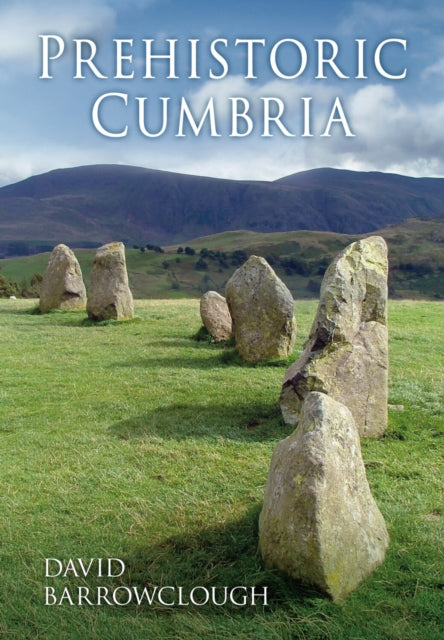 Book cover of: Prehistoric Cumbria. By: David A. Barrowclough