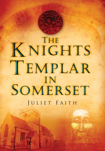 Book cover of: Knights Templar in Somerset. By: Juliet Faith
