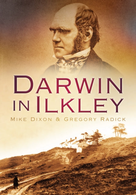 Book cover of: Darwin in Ilkley. By: Michael F. Dixon