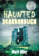 Book cover of: Haunted Scarborough. By: Mark Riley
