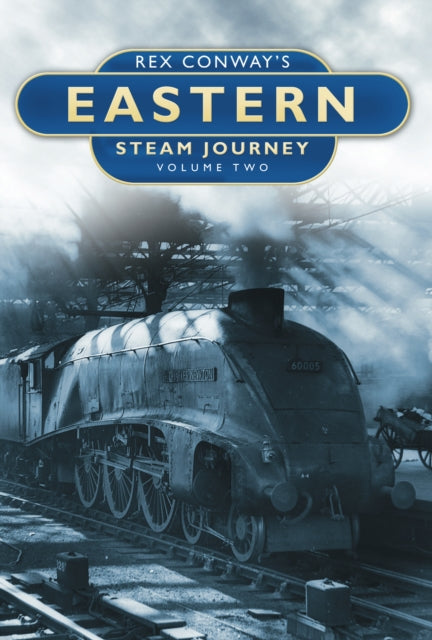 Book cover of: Rex Conway's Eastern Steam Journey: Volume Two. By: Rex Conway