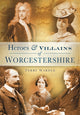 Book cover of: Heroes and Villains of Worcestershire. By: Terry Wardle