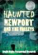 Book cover of: Haunted Newport and the Valleys. By: South Wales Paranormal Research (Organization) Staff