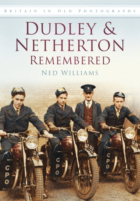 Book cover of: Dudley and Netherton Remembered. By: Ned Williams