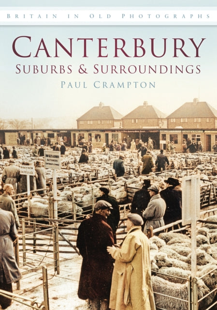 Book cover of: Canterbury: Suburbs and Surroundings. By: Paul Crampton