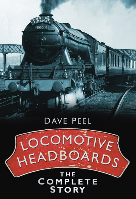 Book cover of: Locomotive Headboards. By: Dave Peel