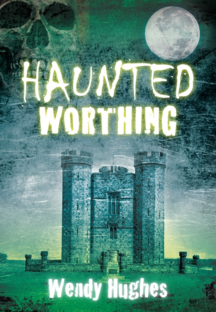 Book cover of: Haunted Worthing. By: Wendy Hughes