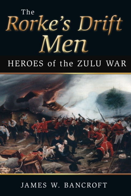 Book cover of: Rorke's Drift Men. By: James W. Bancroft