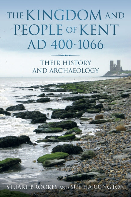 Book cover of: Kingdom and People of Kent AD 400-1066. By: Stuart Brookes