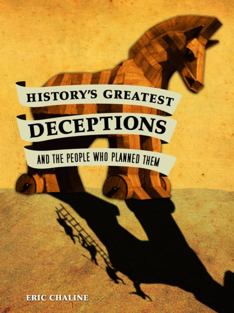 Book cover of: History's Greatest Deceptions and the People Who Planned Them