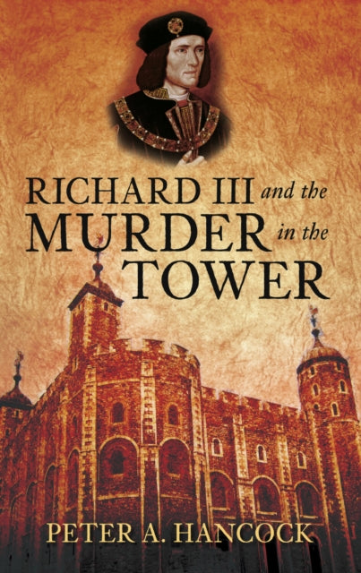 Book cover of: Richard III and the Murder in the Tower. By: Peter A. Hancock