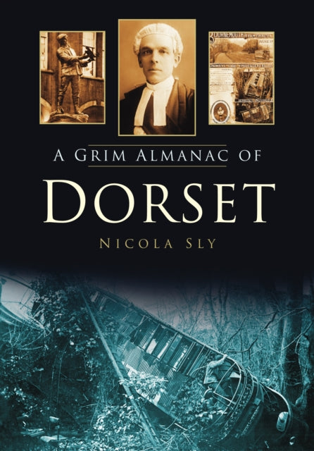Book cover of: Grim Almanac of Dorset. By: Nicola Sly