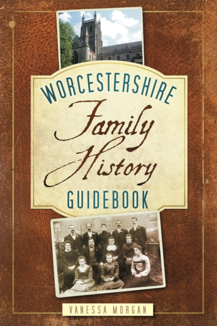 Book cover of: Worcestershire Family History Guidebook. By: Vanessa Morgan