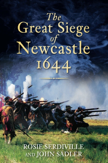 Book cover of: Great Siege of Newcastle 1644. By: Rosie Serdiville