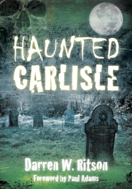 Book cover of: Haunted Carlisle. By: Darren W. Ritson