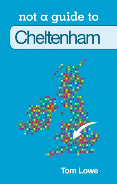 Book cover of: Not a Guide to: Cheltenham