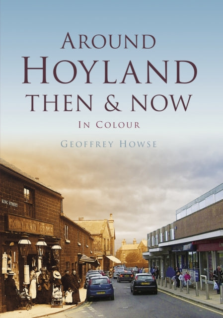 Book cover of: Around Hoyland Then & Now. By: Geoffrey Howse
