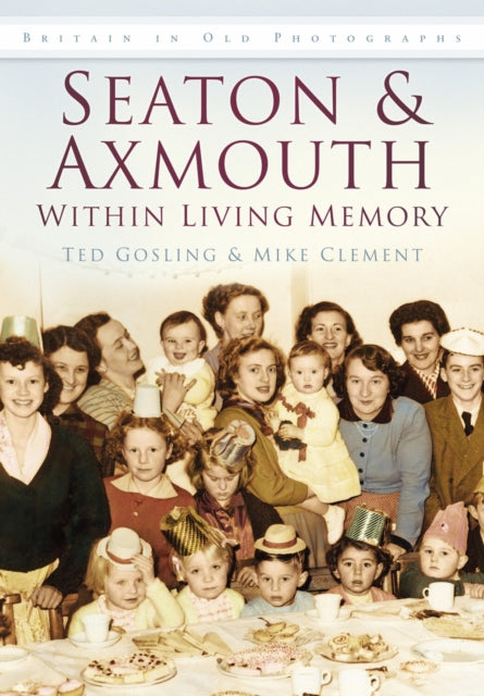 Seaton and Axmouth Within Living Memory